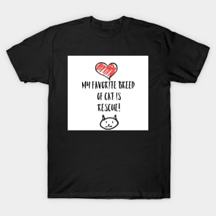 My favorite breed of cat is rescue! T-Shirt